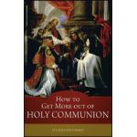 How to Get More out of Holy Communion